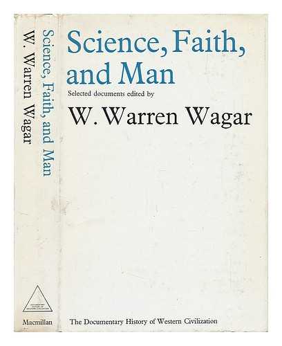 WAGAR, W. WARREN - Science, Faith, and Man. Selected Documents