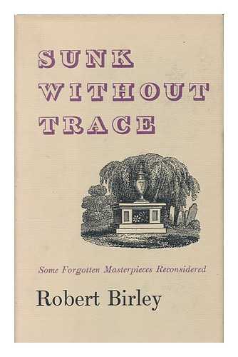BIRLEY, ROBERT (1903-) - Sunk Without Trace: Some Forgotten Masterpieces Reconsidered