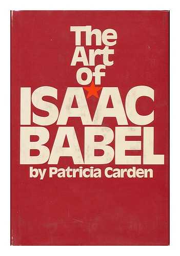 Carden, Patricia - The Art of Isaac Babel, by Patricia Carden