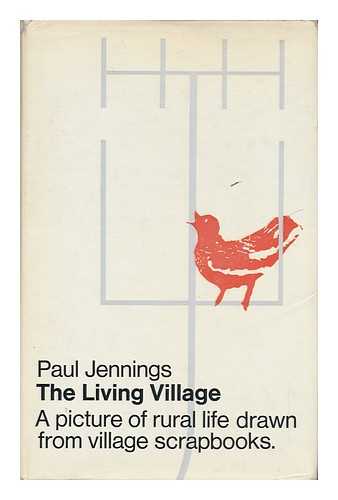 JENNINGS, PAUL FRANCIS (1918-) - The Living Village: a Report on Rural Life in England and Wales, Based on Actual Village Scrapbooks, by Paul Jennings