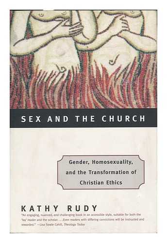 RUDY, KATHY - Sex and the Church : Gender, Homosexuality, and the Transformation of Christian Ethics / Kathy Rudy