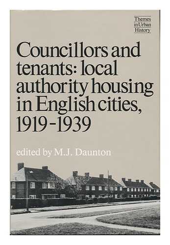 DAUNTON, M. J. (ED. ) - Councillors and Tenants : Local Authority Housing in English Cities, 1919-1939 / Edited by M. J. Daunton