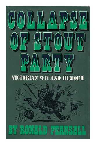 PEARSALL, RONALD - Collapse of Stout Party : Victorian Wit and Humour / Ronald Pearsall