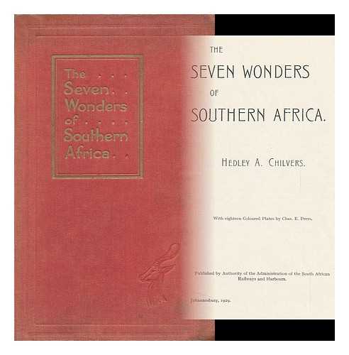 CHILVERS, HEDLEY ARTHUR (1879-1941) - The Seven Wonders of Southern Africa / [By] Hedley A. Chilvers. with ... Plates by Chas. E. Peers