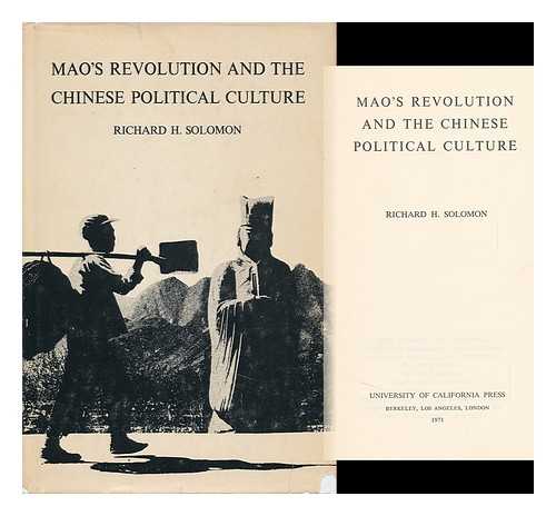 SOLOMON, RICHARD H. (1937-) - Mao's Revolution and the Chinese Political Culture [By] Richard H. Solomon