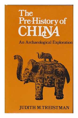 TREISTMAN, JUDITH M. - The Prehistory of China : an Archaeological Exploration / [By] Judith M. Treistman