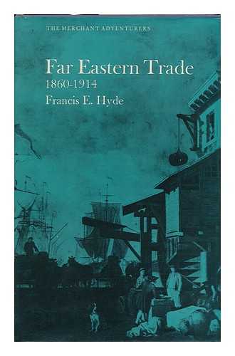 HYDE, FRANCIS EDWIN - Far Eastern Trade, 1860-1914 [By] Francis E. Hyde