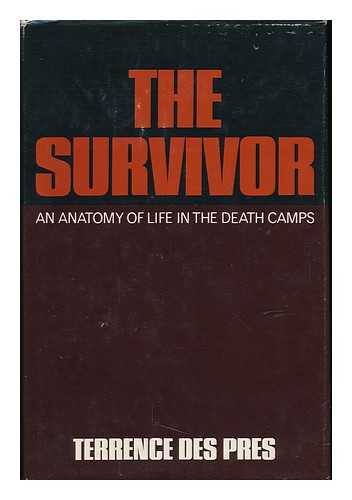 DES PRES, TERRENCE - The Survivor : an Anatomy of Life in the Death Camps / Terrence Des Pres