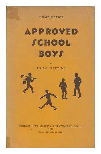 GITTINS, JOHN - Approved School Boys An Account of the Observation, Classification and Treatment of Boys Who Come to Aycliffe School.