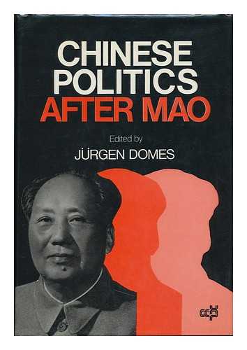 DOMES, JURGEN (ED. ) - Chinese Politics after Mao / Edited by Jurgen Domes