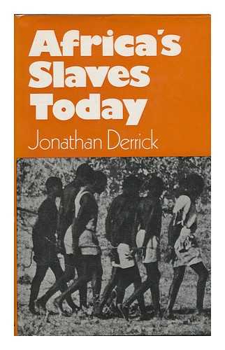 DERRICK, JONATHAN - Africa's Slaves Today / Jonathan Derrick