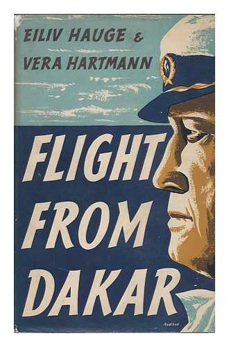 HAUGE, EILIV ODDE. VERA HARTMANN - Flight from Dakar [By] Eiliv Odde Hauge and Vera Hartmann. Translated by F. H. Lyon