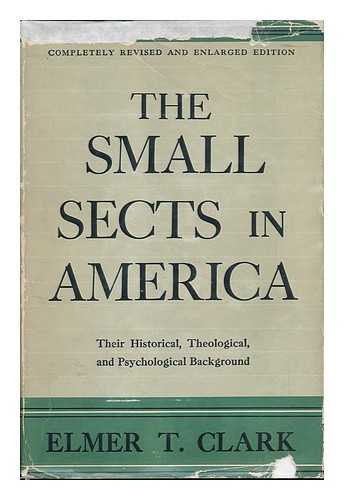 CLARK, ELMER TALMAGE (1886-1966) - The Small Sects in America, by Elmer T. Clark