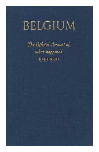 Belgian Ministry Of Foreign Affairs - Belgium. The Official Account of What Happened 1939-1940