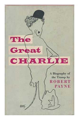 PAYNE, ROBERT (1911-1983) - The Great Charlie [By] Robert Payne. Foreword by G. W. Stonier
