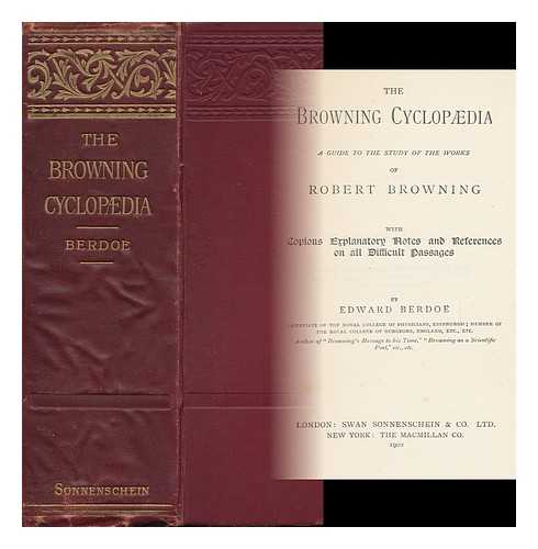 BERDOE, EDWARD (1836-1916) - The Browning Cyclopaedia: a Guide to the Study of the Works of Robert Browning, with Copious Explanatory Notes and References on all Difficult Passages, by Edward Berdoe ...