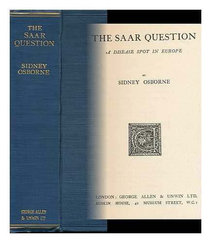 OSBORNE, SIDNEY (B. 1874) - The Saar Question : a Disease Spot in Europe