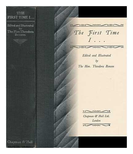 BENSON, ELEANOR THEODORA ROBY, HON. - The First Time I ... / Edited and Illustrated by the Hon. Theodora Benson