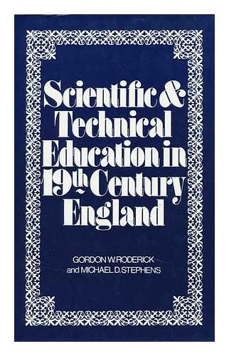 RODERICK, GORDON W. - Scientific and Technical Education in Nineteenth-Century England: a Symposium, by Gordon W. Roderick and Michael D. Stephens