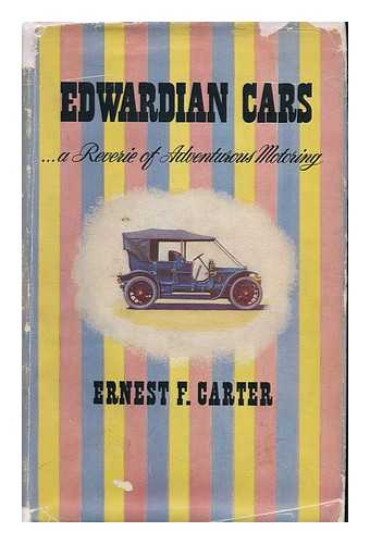 CARTER, ERNEST FRANK (1899-) - 'Edwardian' Cars : a Reverie of Adventurous Motoring