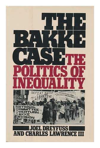 DREYFUSS, JOEL. LAWRENCE, CHARLES - The Bakke Case : the Politics of Inequality / Joel Dreyfuss and Charles Lawrence