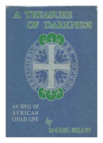 SHAW, MABEL - A Treasure of Darkness, an Idyll of African Child Life, by Mabel Shaw; with a Foreword by E. R. Micklem; Photographs by Mama Sabin