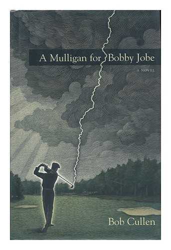 CULLEN, ROBERT (1949-) - A Mulligan for Bobby Jobe / Bob Cullen