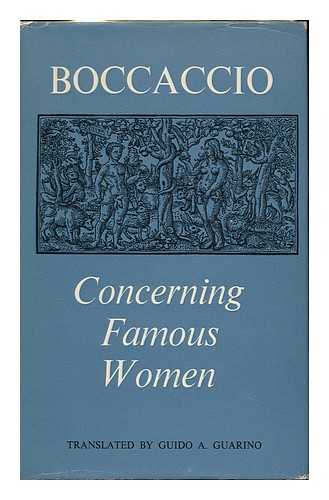 BOCCACCIO, GIOVANNI (1313-1375) - Concerning Famous Women / Translated with an Introduction and Notes, by Guido A. Guarino