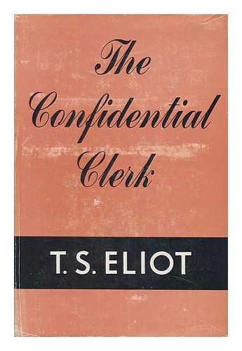 Eliot, T. S. (Thomas Stearns) (1888-1965) - The Confidential Clerk, a Play