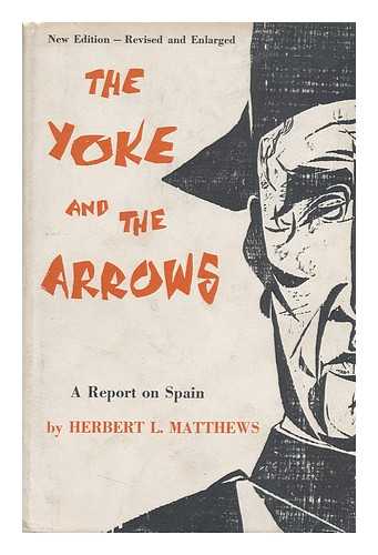MATTHEWS, HERBERT LIONEL (1900-) - The Yoke and the Arrows; a Report on Spain