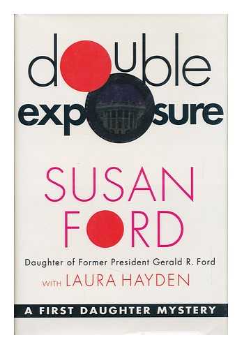 FORD, SUSAN (1957-) - Double Exposure : a First Daughter Mystery / Susan Ford with Laura Hayden