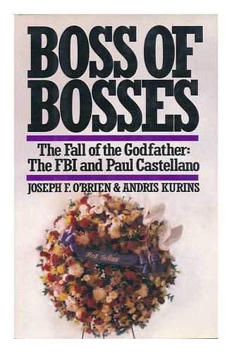 O'BRIEN, JOSEPH F. & KURINS, ANDRIS - Boss of Bosses : the Fall of the Godfather : the FBI and Paul Castellano / Joseph F. O'Brien and Andris Kurins