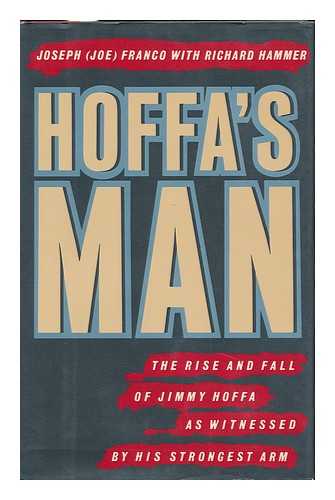 FRANCO, JOSEPH - Hoffa's Man : the Rise and Fall of Jimmy Hoffa As Witnessed by His Strongest Arm / Joseph Franco with Richard Hammer