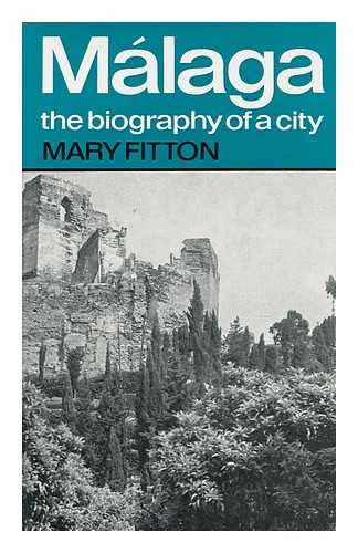 FITTON, MARY - Malaga: the Biography of a City