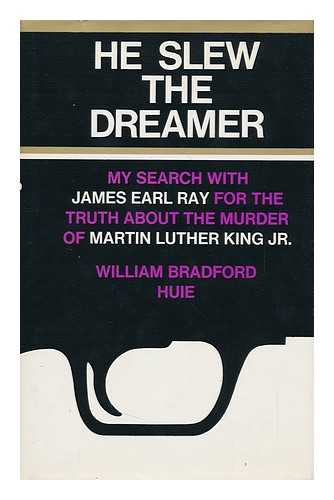 HUIE, WILLIAM BRADFORD (1910-1986) & RAY, JAMES EARL (1928-) - He Slew the Dreamer: My Search with James Earl Ray for the Truth about the Murder of Martin Luther King