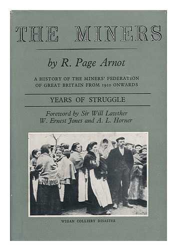 ARNOT, ROBERT PAGE (1890-) - The Miners : a History of the Miners' Federation of Great Britain