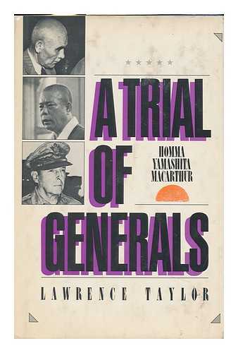 TAYLOR, LAWRENCE (1942-) - A Trial of Generals : Homma, Yamashita, MacArthur / Lawrence Taylor