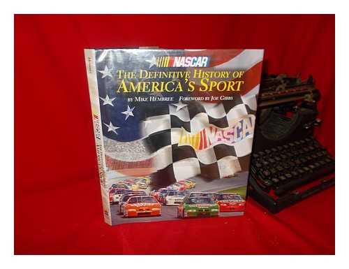 HEMBREE, MICHAEL (1951-) - NASCAR : the Definitive History of America's Sport / Mike Hembree ; Foreword by Joe Gibbs