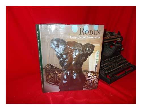 RODIN, AUGUSTE (1840-1917). ROSS, IAIN. SNOW, ANTHEA - Rodin : a Magnificent Obsession / [Edited by Iain Ross and Anthea Snow ; Contributions by Kirk Varnedoe ... Et Al. ]