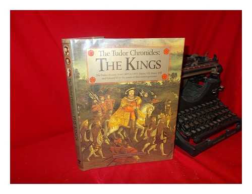 LOADES, D. M. - The Tudor Chronicles--The Kings / General Editor, David Loades