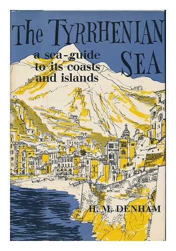 DENHAM, H. M. - The Tyrrhenian Sea : a Sea-Guide to its Coasts and Islands / H. M. Denham