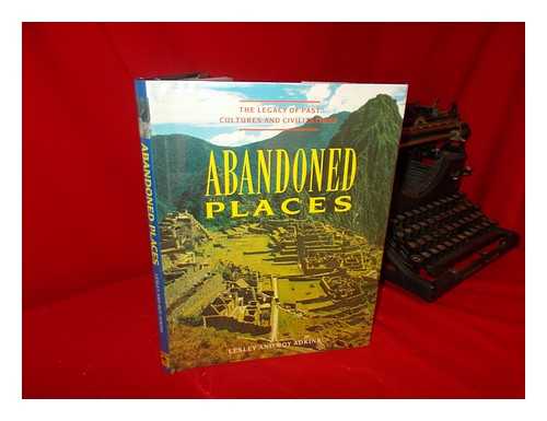 ADKINS, LESLEY. ROY ADKINS - Abandoned Places / Lesley Adkins and Roy Adkins