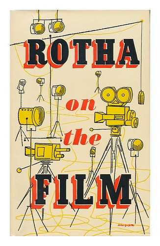 ROTHA, PAUL (1907-) - Rotha on the Film; a Selection of Writings about the Cinema