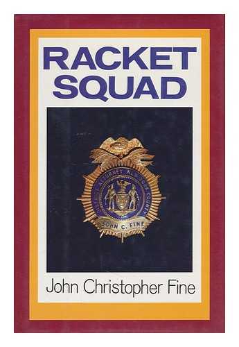 FINE, JOHN CHRISTOPHER - Racket Squad / John Christopher Fine