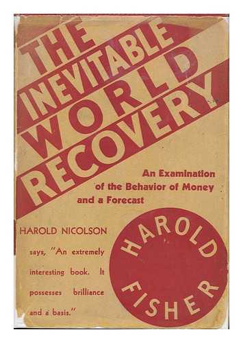 FISHER, HAROLD - The Inevitable World Recovery; an Examination of the Behaviour of Money, and a Forecast