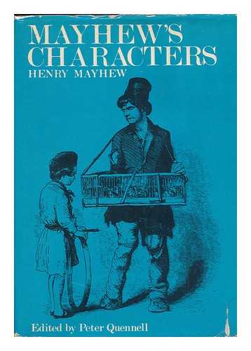 MAYHEW, HENRY (1812-1887). PETER QUENNELL (ED. ) - Mayhew's Characters; Edited with a Note on the English Character by Peter Quennell, Selected from London Labour and the London Poor by Henry Mayhew