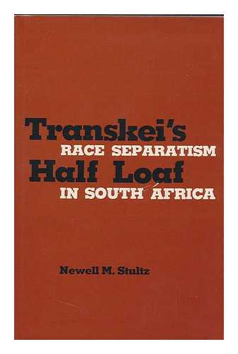 STULTZ, NEWELL MAYNARD - Transkei's Half Loaf : Race Separatism in South Africa / Newell M. Stultz