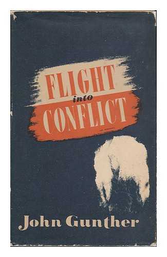 GUNTHER, JOHN - Flight Into Conflict