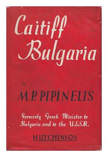 PIPINELES, P. (PANAGIOTES NIKOLAOU) (1899-) - Caitiff Bulgaria, by P. Pipinelis. Published by Authority of the Greek Ministry of Information