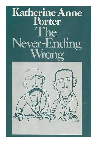 PORTER, KATHERINE ANNE (1890-1980) - The Never-Ending Wrong / Katherine Anne Porter